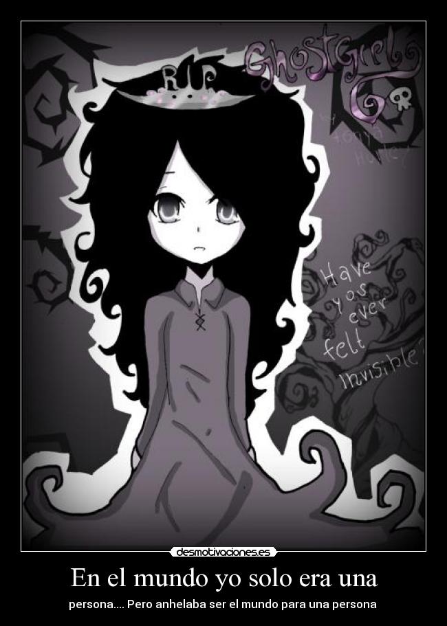 En el mundo yo solo era una - persona.... Pero anhelaba ser el mundo para una persona ♥