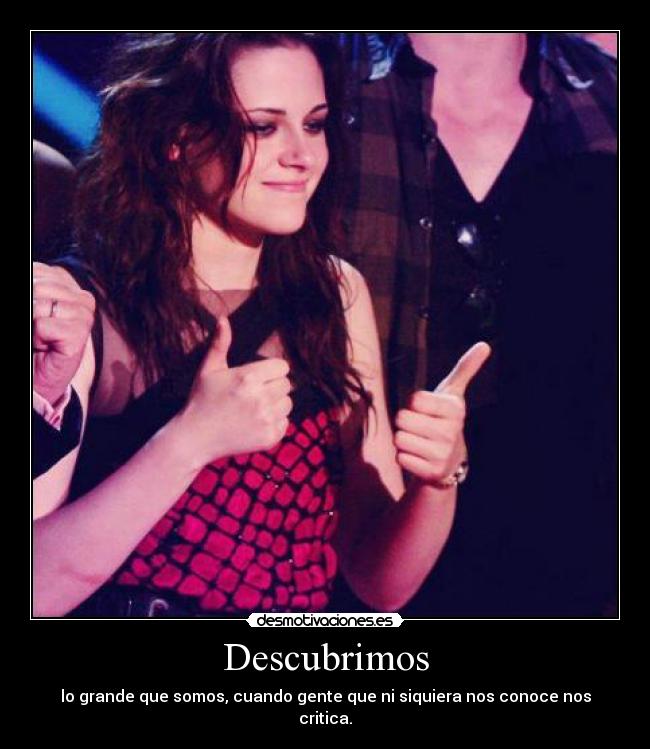 Descubrimos - lo grande que somos, cuando gente que ni siquiera nos conoce nos critica.