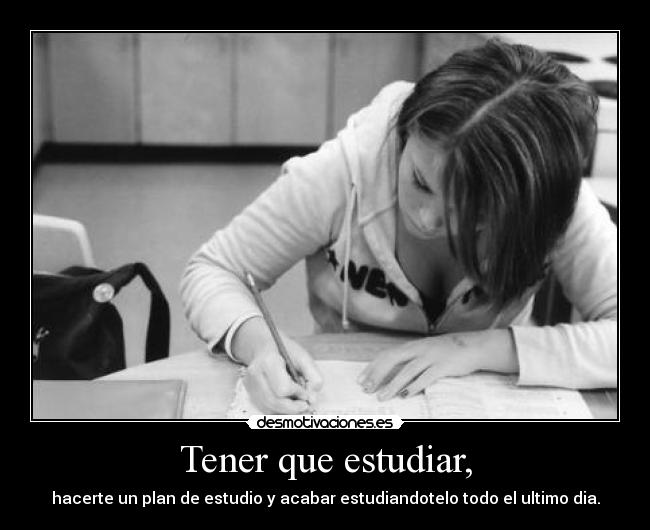 Tener que estudiar, -