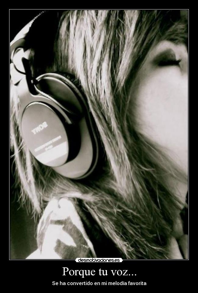 Porque tu voz... -