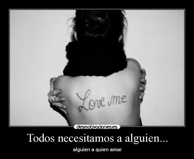Todos necesitamos a alguien... -