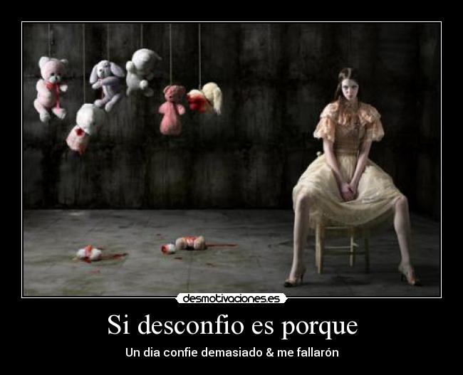 Si desconfio es porque - Un dia confie demasiado & me fallarón