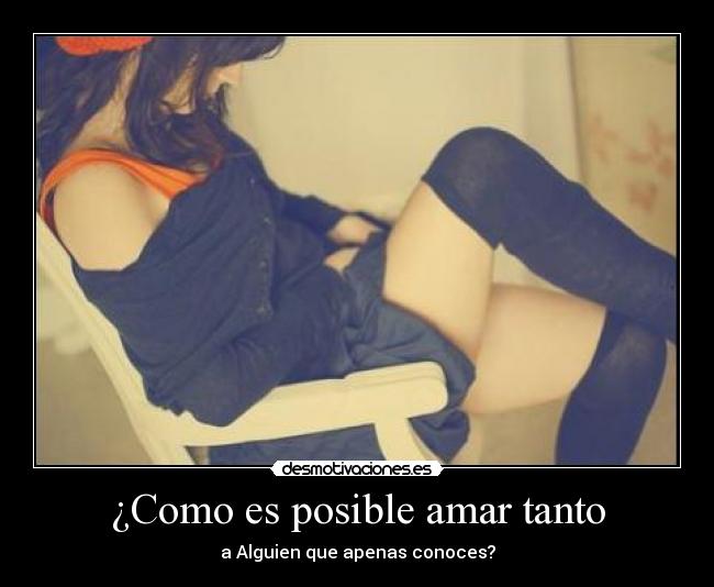 ¿Como es posible amar tanto - 