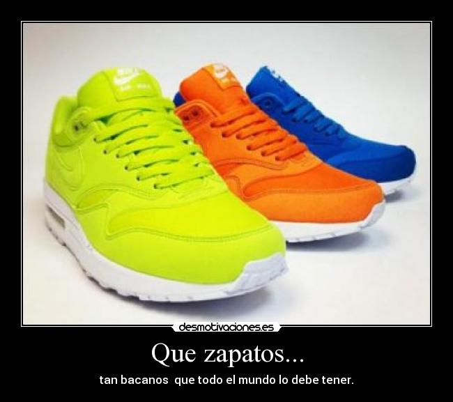 Que zapatos... - tan bacanos  que todo el mundo lo debe tener.