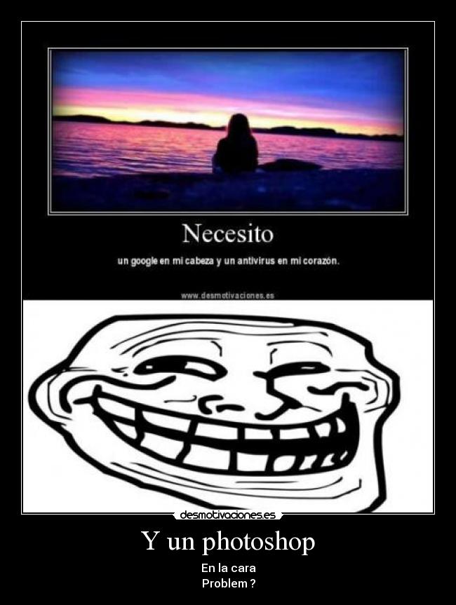 Y un photoshop - En la cara
Problem ?