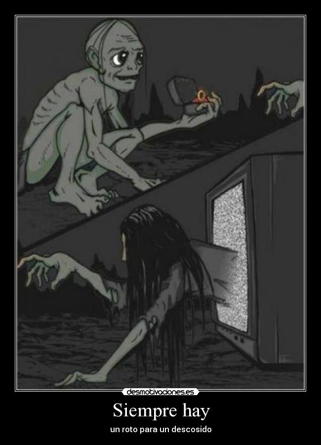 Siempre hay - un roto para un descosido