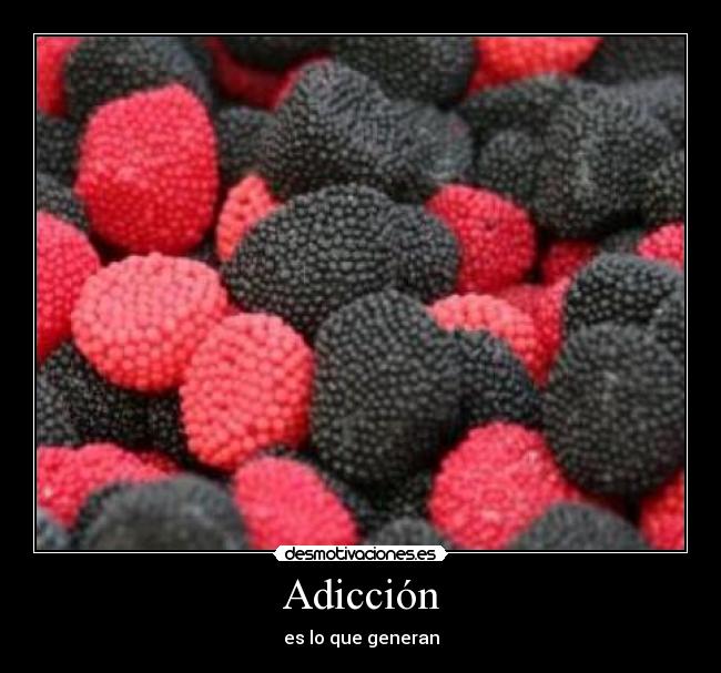 Adicción - es lo que generan