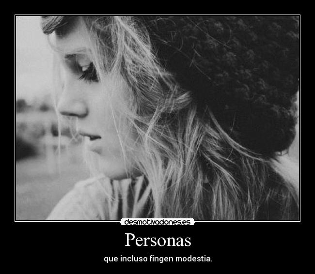 Personas - que incluso fingen modestia.