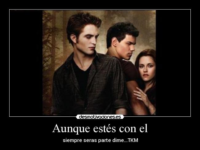 Aunque estés con el -