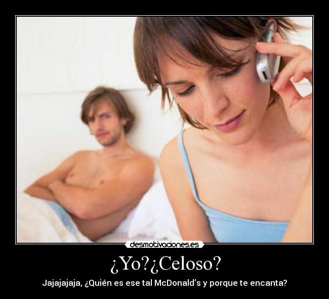 ¿Yo?¿Celoso? - 