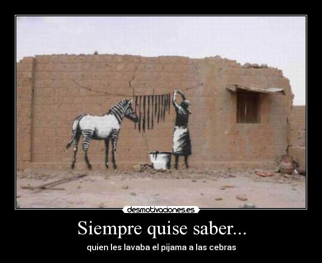 Siempre quise saber... - quien les lavaba el pijama a las cebras