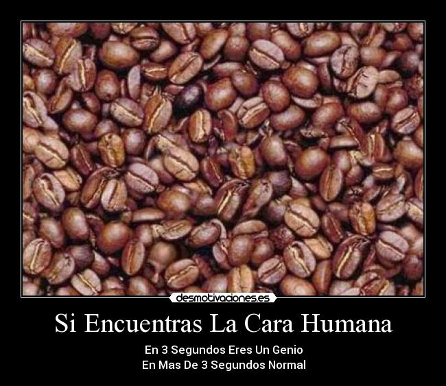 Si Encuentras La Cara Humana - En 3 Segundos Eres Un Genio
En Mas De 3 Segundos Normal