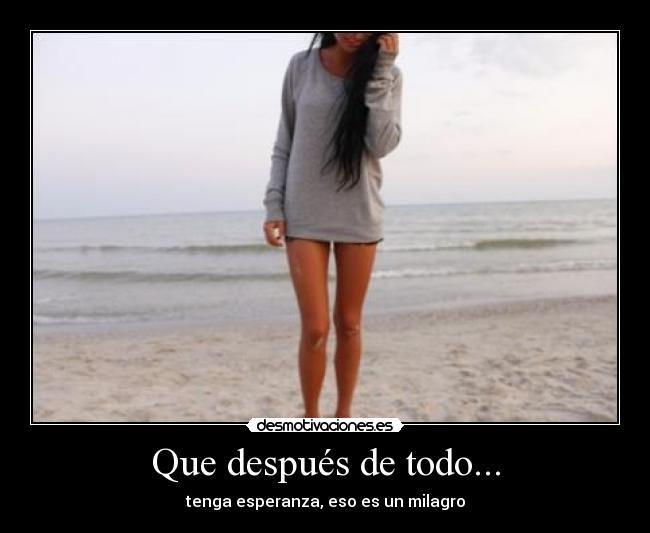 Que después de todo... - tenga esperanza, eso es un milagro