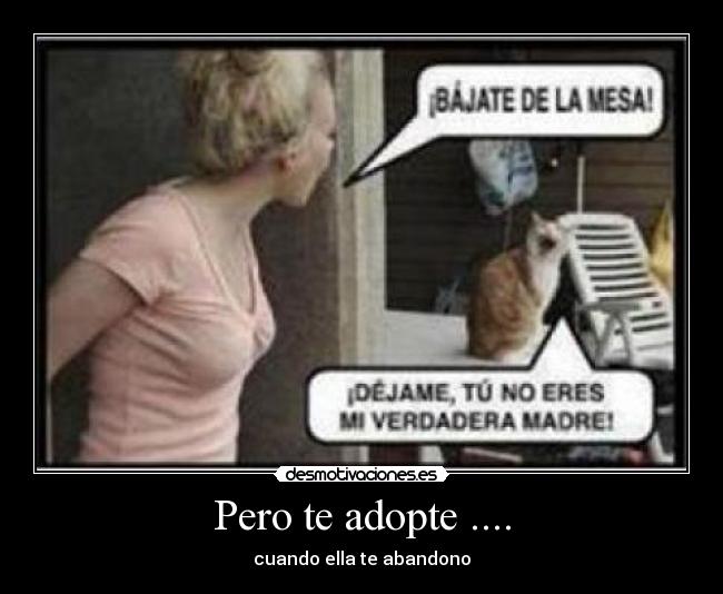 Pero te adopte .... - 