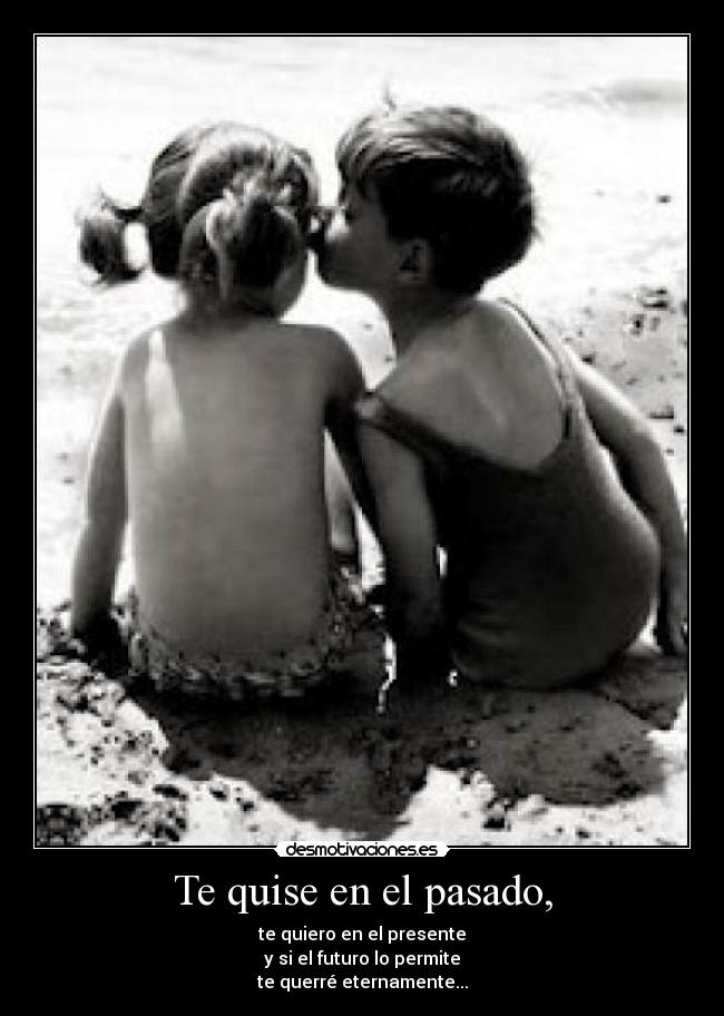 Te quise en el pasado, -