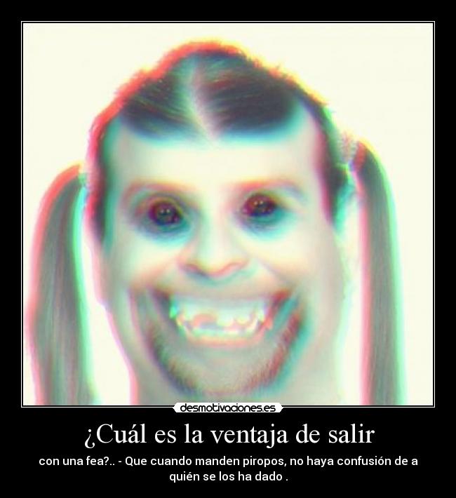 carteles ventaja salir con una fea quiero ofender nadie desmotivaciones