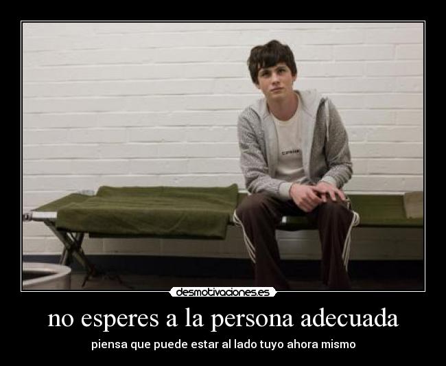 no esperes a la persona adecuada -