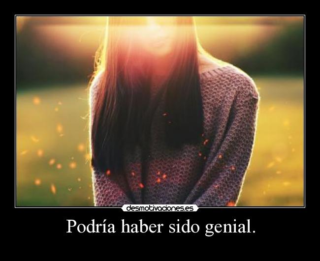 Podría haber sido genial. -