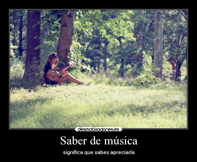 Saber de música - significa que sabes apreciarla