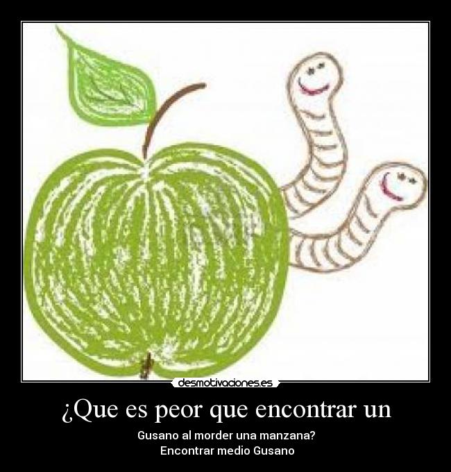 ¿Que es peor que encontrar un - 