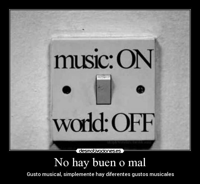 No hay buen o mal - Gusto musical, simplemente hay diferentes gustos musicales