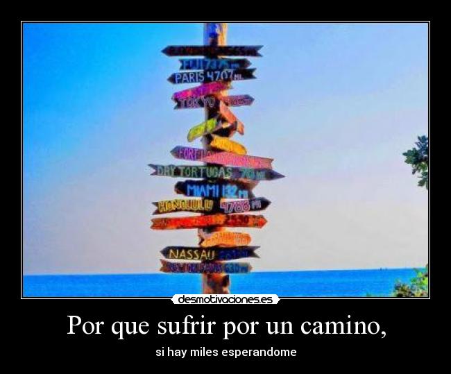 Por que sufrir por un camino, - si hay miles esperandome