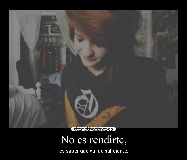 No es rendirte, - es saber que ya fue suficiente.