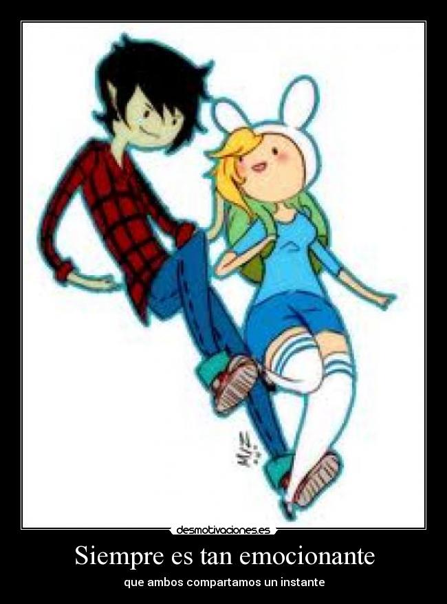 Siempre es tan emocionante - que ambos compartamos un instante