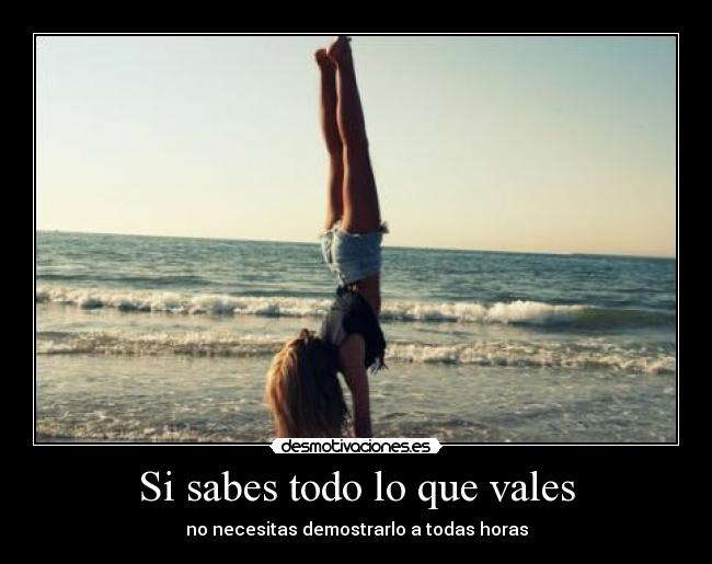 Si sabes todo lo que vales - 