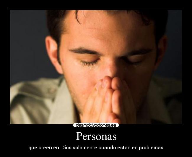 carteles personas solo hablan con dios cuando necesita desmotivaciones