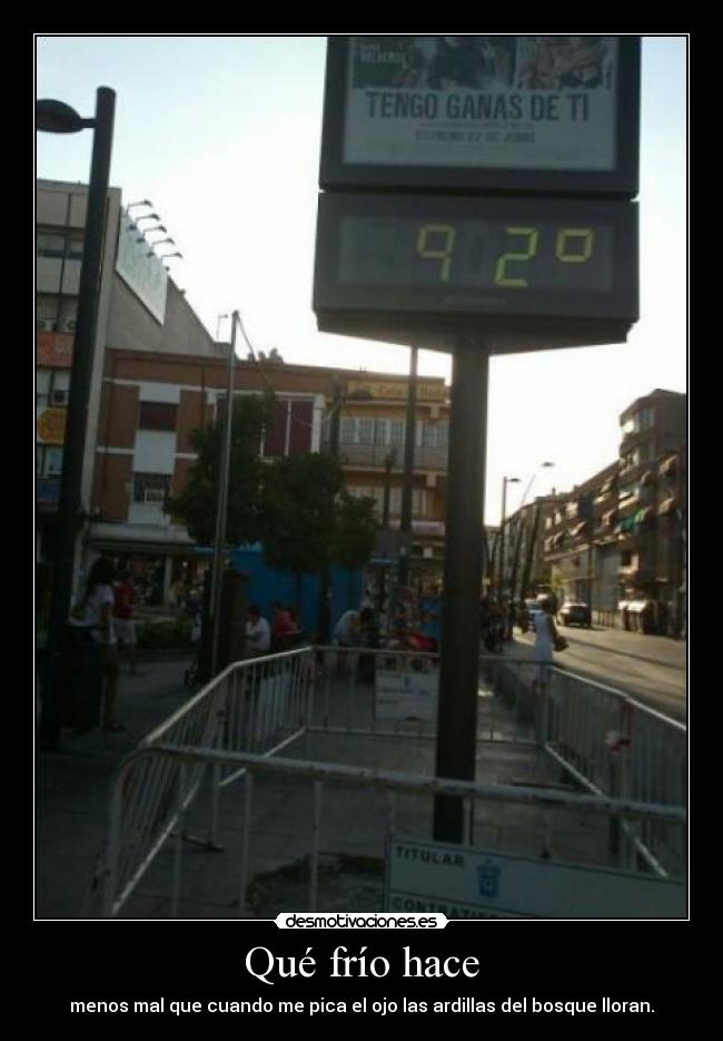 Qué frío hace - menos mal que cuando me pica el ojo las ardillas del bosque lloran.