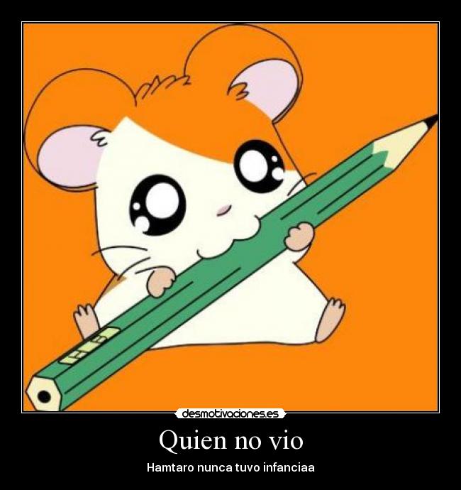 Quien no vio - Hamtaro nunca tuvo infanciaa