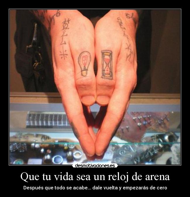 Que tu vida sea un reloj de arena - 