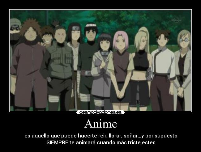 Anime - es aquello que puede hacerte reir, llorar, soñar...y por supuesto
SIEMPRE te animará cuando más triste estes