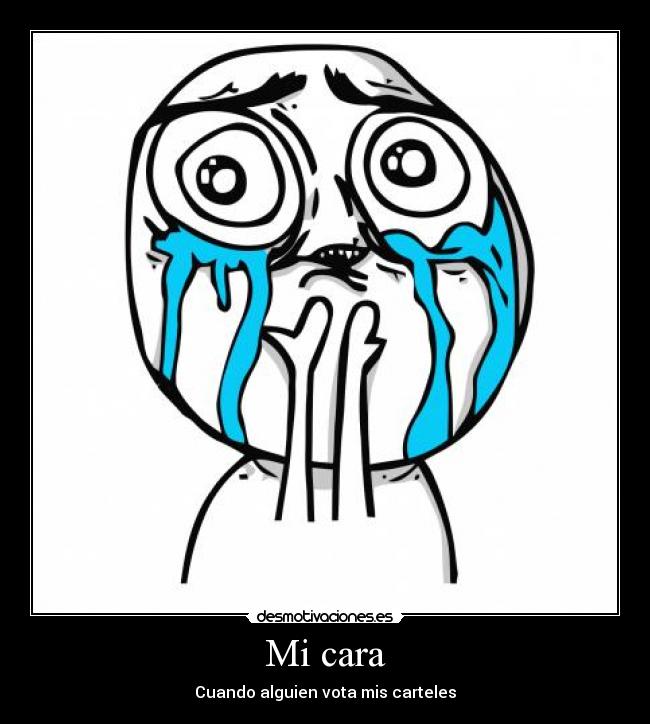 Imagenes Llorando De Felicidad | mi cara desmotivaciones Imagenes Llorando De Felicidad | mi cara desmotivaciones