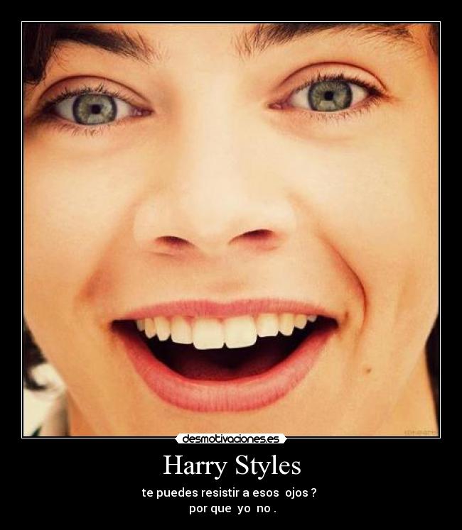 Harry Styles - te puedes resistir a esos  ojos ? 
 por que  yo  no .