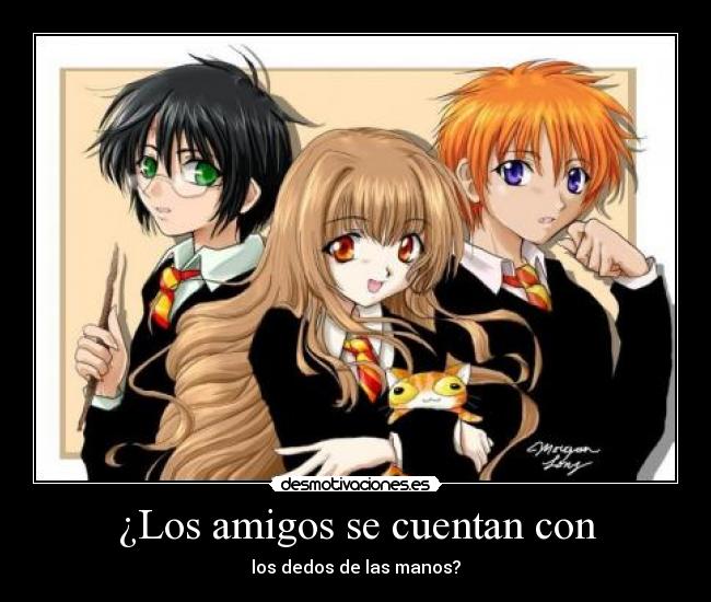 ¿Los amigos se cuentan con - los dedos de las manos?