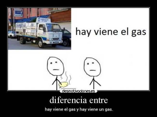diferencia entre - hay viene el gas y hay viene un gas.