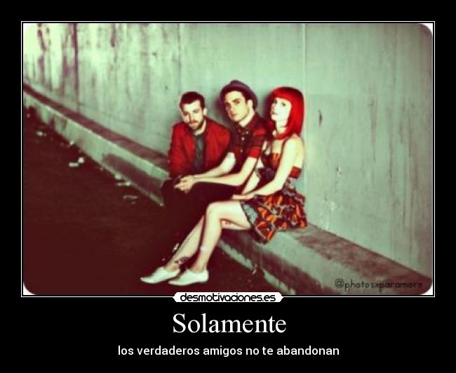 Solamente - los verdaderos amigos no te abandonan