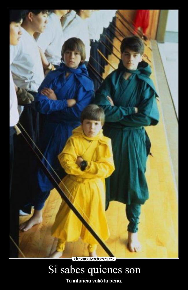 Si sabes quienes son - Tu infancia valió la pena.