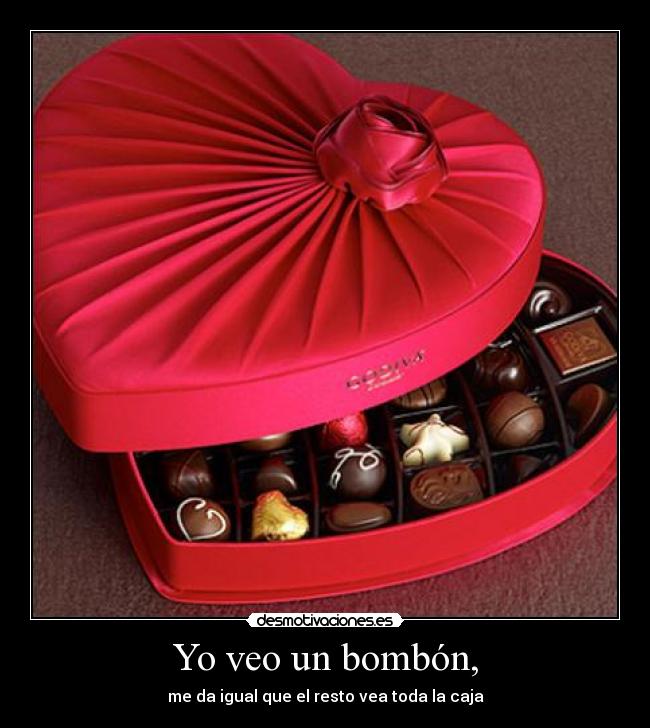 Yo veo un bombón, -
