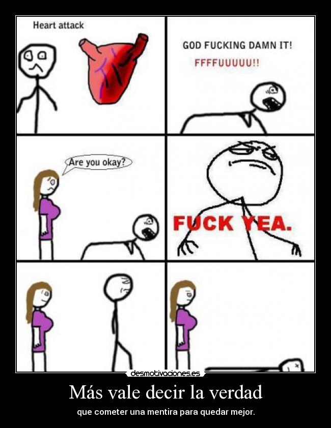 Más vale decir la verdad - que cometer una mentira para quedar mejor.