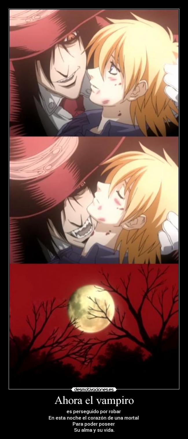 Ahora el vampiro - es perseguido por robar 
En esta noche el corazón de una mortal 
Para poder poseer 
Su alma y su vida.