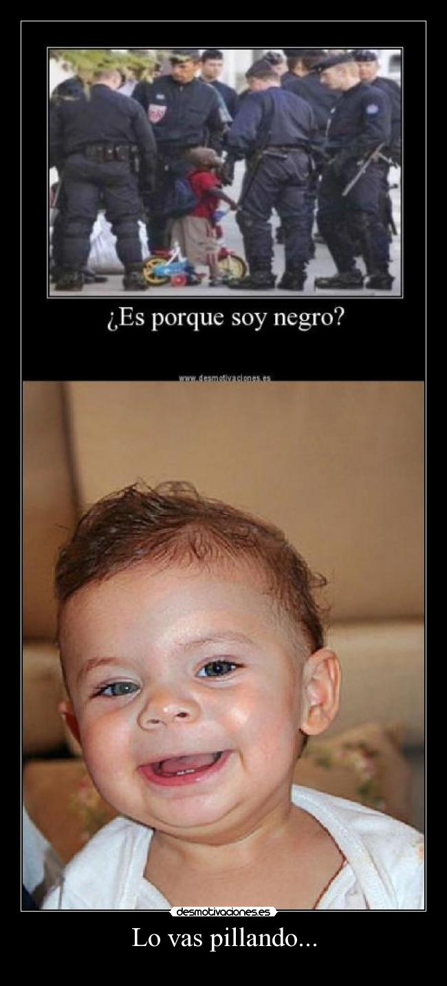 Lo vas pillando... -