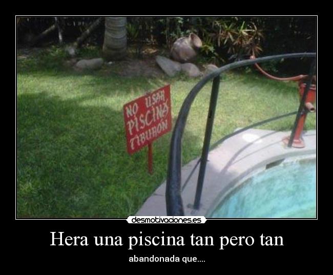 Hera una piscina tan pero tan -