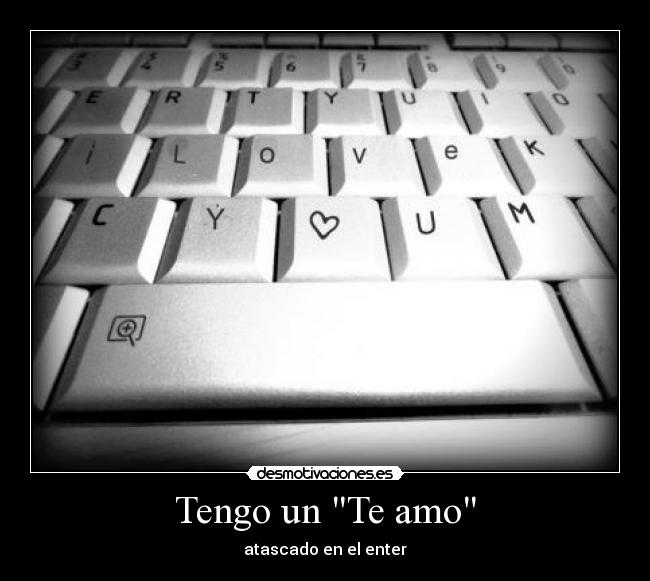 Tengo un Te amo - atascado en el enter