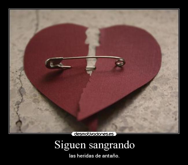 Siguen sangrando - las heridas de antaño.