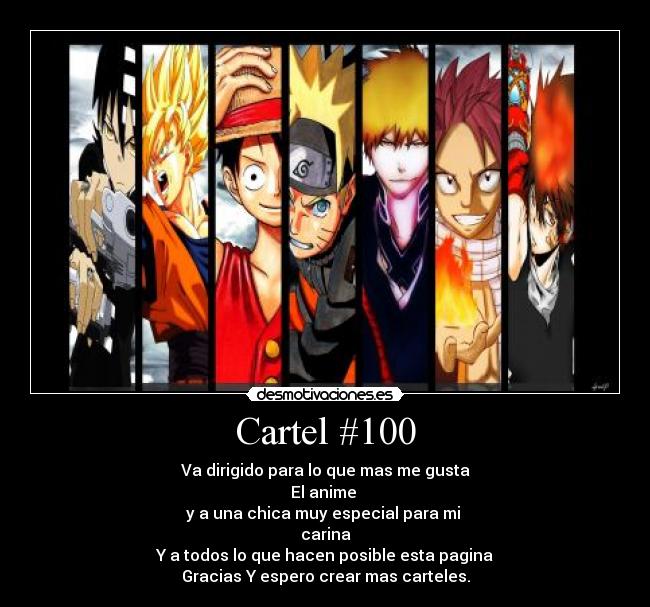 Cartel #100 - Va dirigido para lo que mas me gusta
El anime
y a una chica muy especial para mi
carina
Y a todos lo que hacen posible esta pagina
Gracias Y espero crear mas carteles.