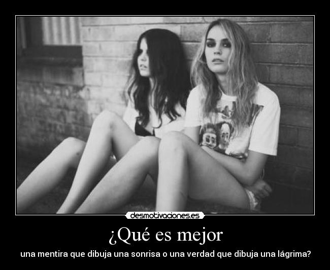 ¿Qué es mejor - una mentira que dibuja una sonrisa o una verdad que dibuja una lágrima?