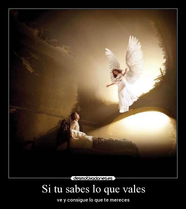 Si tu sabes lo que vales - ve y consigue lo que te mereces